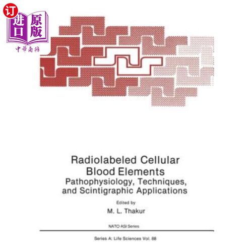 海外直订医药图书Radiolabeled Cellular Blood Elements: Pathophysiology, Techniques, and Scintigra 放射性标记的细胞血