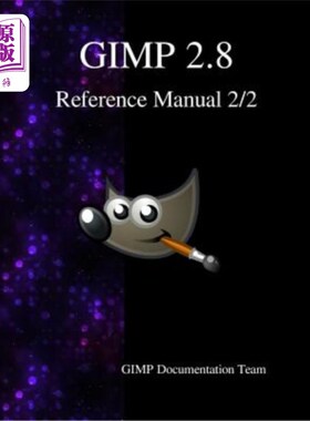 海外直订GIMP 2.8 Reference Manual 2/2: The GNU Image Manipulation Program GIMP 2.8参考手册2/2:GNU图像处理程序