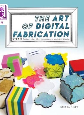 海外直订The Art of Digital Fabrication: STEAM Projects for the Makerspace and Art Studio 数字制造艺术：为制造空间和艺术
