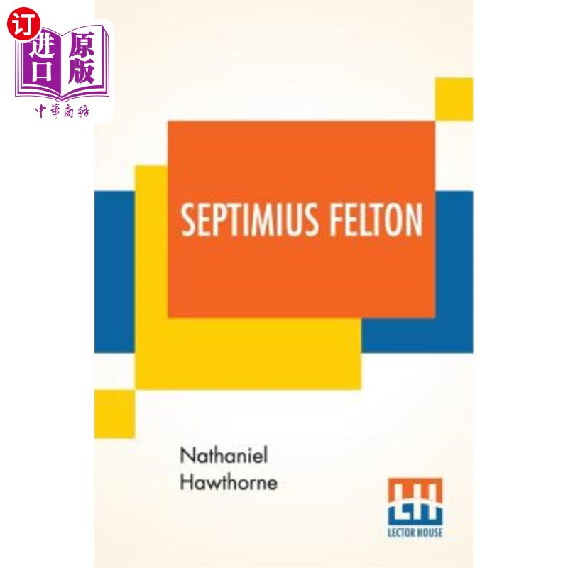 海外直订Septimius Felton: Or, The Elixir Of Life. 塞普蒂米乌斯·费尔顿：或者说，生命的长生不老药。