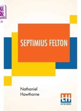 海外直订Septimius Felton: Or, The Elixir Of Life. 塞普蒂米乌斯·费尔顿：或者说，生命的长生不老药。