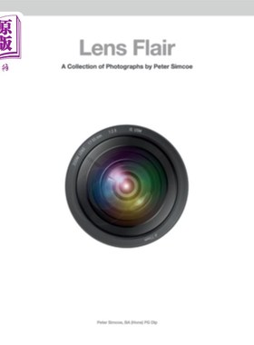 海外直订Lens Flair: A Collection Of Photographs By Peter Simcoe 镜头天赋:彼得·西姆科的摄影集
