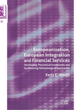 海外直订Europeanization, European Integration and Financial Services: Developing Theoret 欧洲化、欧洲一体化与金融服