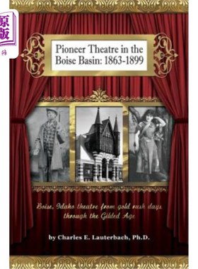 海外直订Pioneer Theatre in the Boise Basin: 1863-1899 博伊西盆地先锋剧院：1863-1899