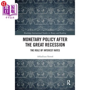 海外直订Monetary Policy after the Great Recession: The Role of Interest Rates 大衰退后的货币政策:利率的作用