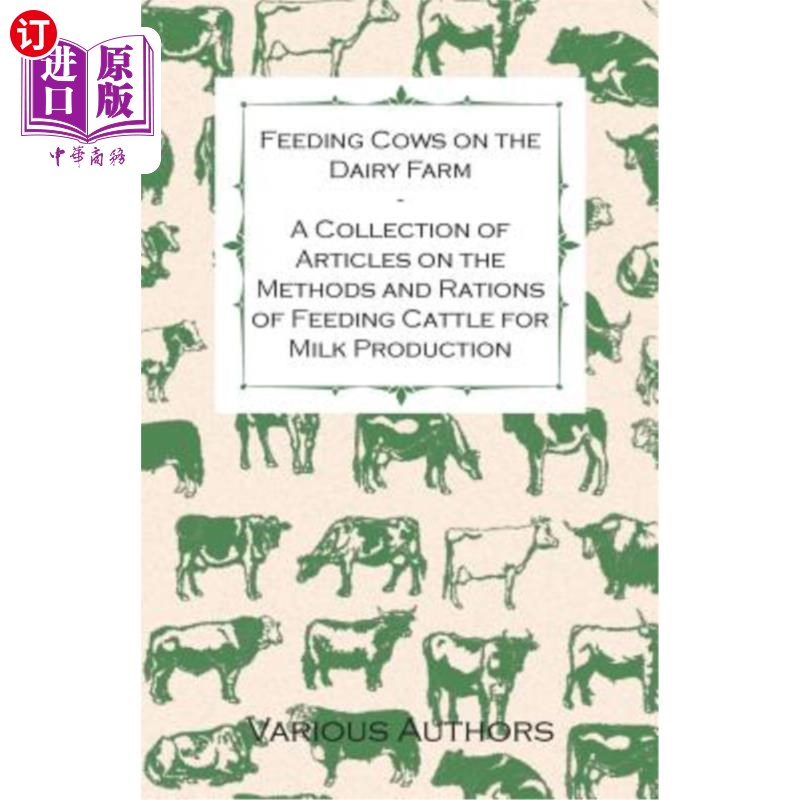 海外直订Feeding Cows on the Dairy Farm - A Collection of Articles on the Methods and Rat 在奶牛场饲养奶牛.关于产奶