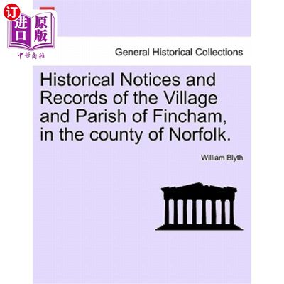 海外直订Historical Notices and Records of the Village and Parish of Fincham, in the Coun 诺福克郡芬查姆村和教区的历