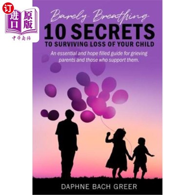 海外直订Barely Breathing: 10 Secrets to Surviving Loss of Your Child 呼吸困难:失去孩子后的10个生存秘诀