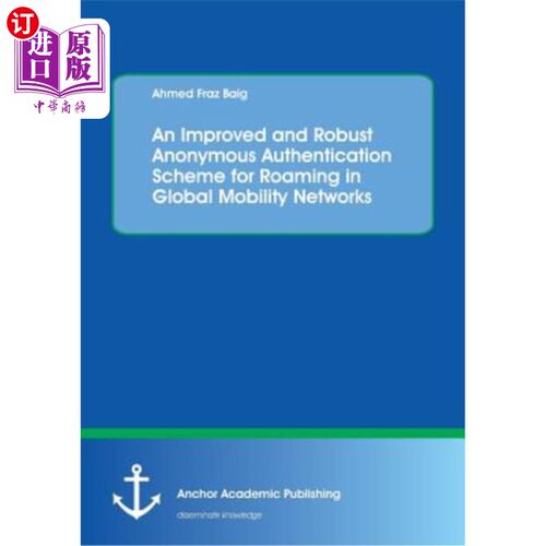 海外直订An Improved and Robust Anonymous Authentication Scheme for Roaming in Global Mob 一种改进的鲁棒的全球移动网