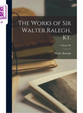 海外直订The Works of Sir Walter Ralegh, Kt.; Volume IV 沃尔特·罗利爵士的作品，Kt.;第四卷