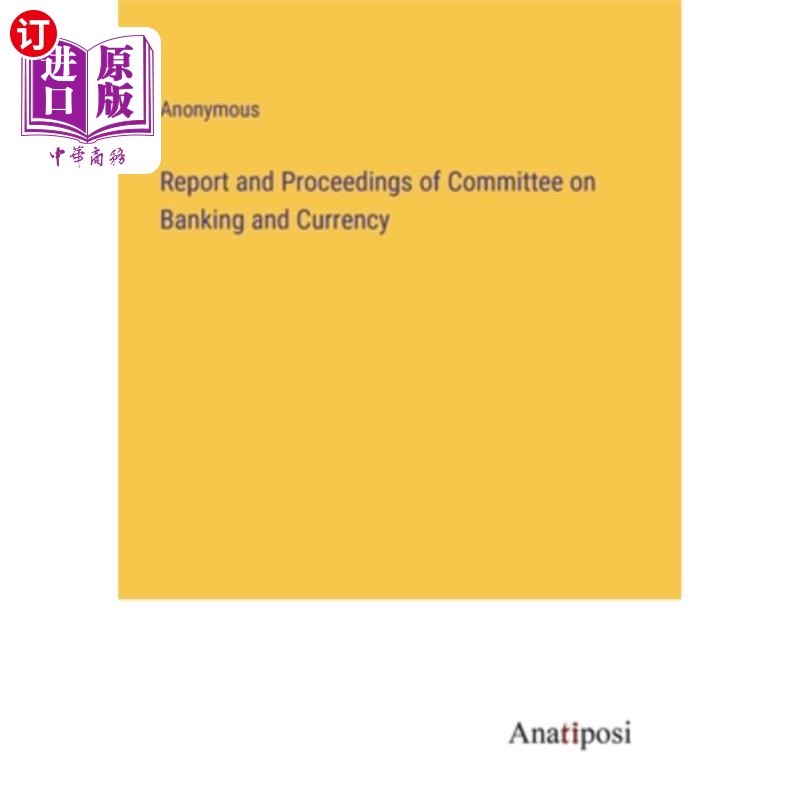 海外直订Report and Proceedings of Committee on Banking and Currency 银行及货币委员会报告及会议记录