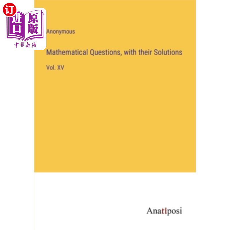 海外直订Mathematical Questions, with their Solutions: Vol. XV 数学问题及其解答:第十五卷