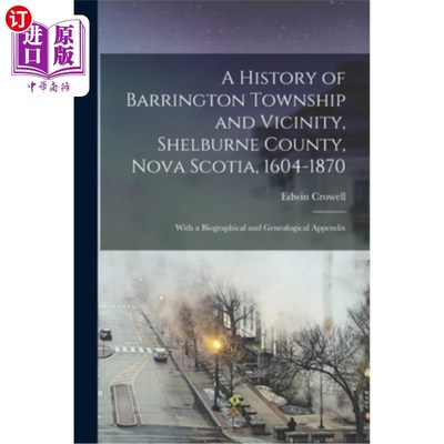 海外直订A History of Barrington Township and Vicinity, Shelburne County, Nova Scotia, 16 新斯科舍省谢尔本县巴林顿镇