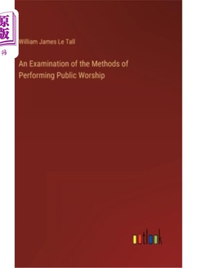 海外直订An Examination of the Methods of Performing Public Worship 《公共崇拜方式的考察》