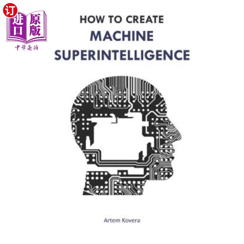 海外直订How to Create Machine Superintelligence: A Quick Journey through Classical/Quant 如何创造机器超级智能：经典
