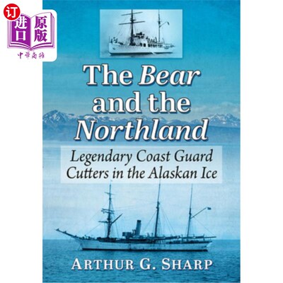 海外直订The Bear and the Northland: Legendary Coast Guard Cutters in the Alaskan Ice 熊和北国:阿拉斯加冰上传奇的海