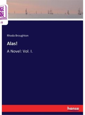 海外直订Alas!: A Novel: Vol. I. 唉小说：第一卷。