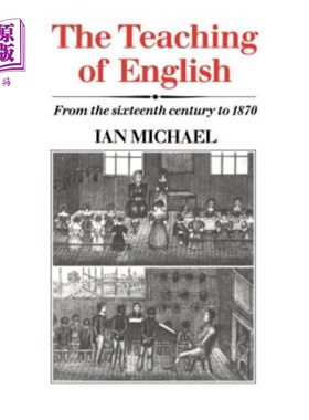 海外直订The Teaching of English: From the Sixteenth Century to 1870 英语教学:从16世纪到1870年