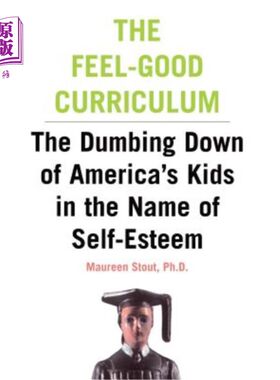 海外直订The Feel-Good Curriculum: The Dumbing-Down of America's Kids in the Name of Self 自我感觉良好的课程:以自尊