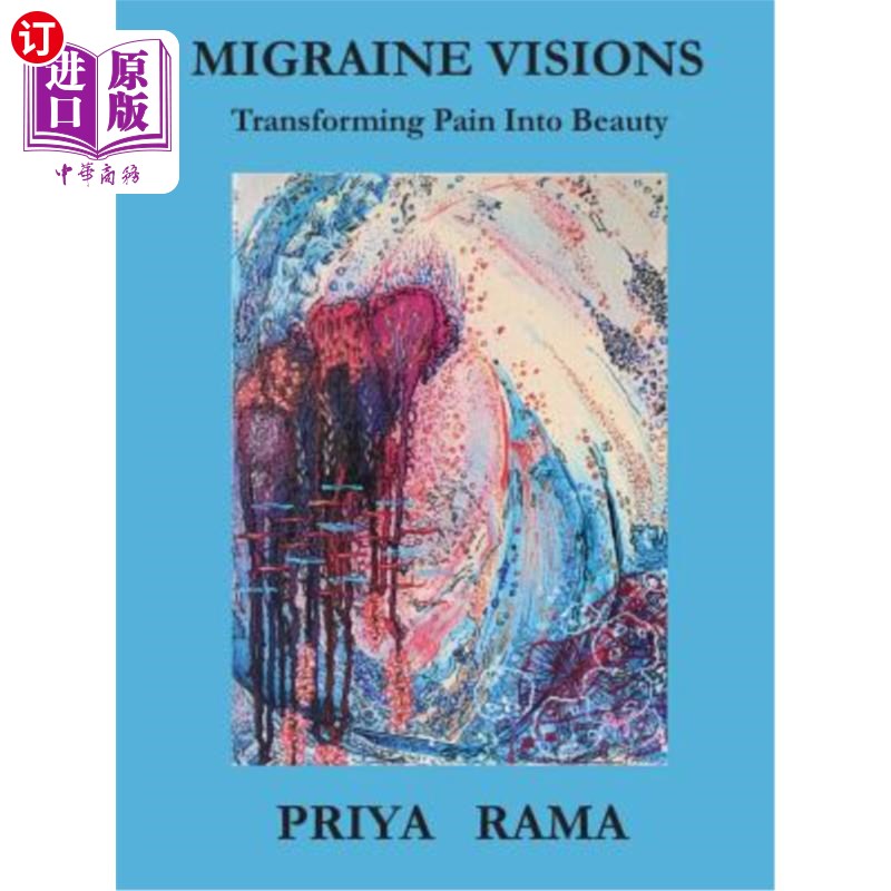 海外直订Migraine Visions: Transforming Pain into Beauty 偏头痛：将痛苦转化为美丽