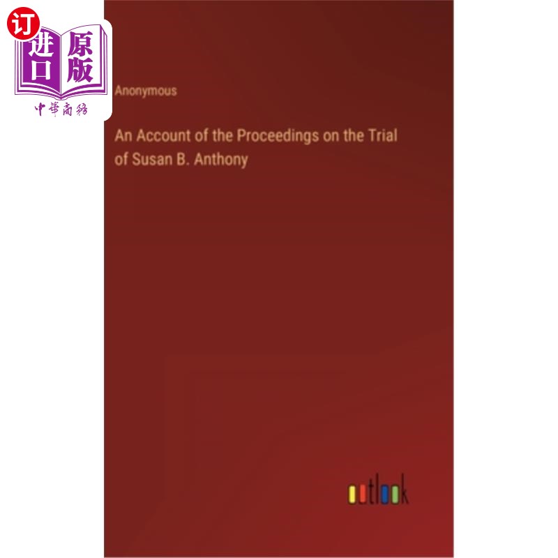 海外直订An Account of the Proceedings on the Trial of Susan B. Anthony苏珊·b·安东尼一案审判过程的叙述