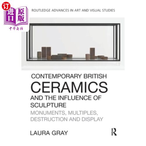 海外直订Contemporary British Ceramics and the Influence of Sculpture: Monuments, Multipl 当代英国陶瓷和雕塑的影响: