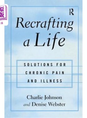 海外直订医药图书Recrafting a Life: Coping with Chronic Illness and Pain 重塑生活：应对慢性疾病和疼痛