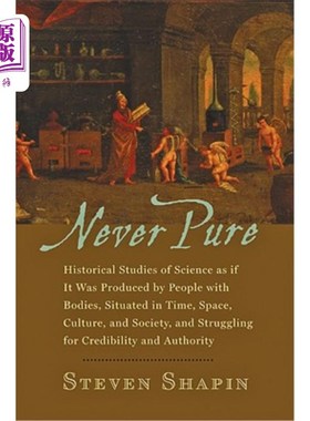海外直订Never Pure: Historical Studies of Science as If It Was Produced by People with B 从不纯粹:科学的历史研究，