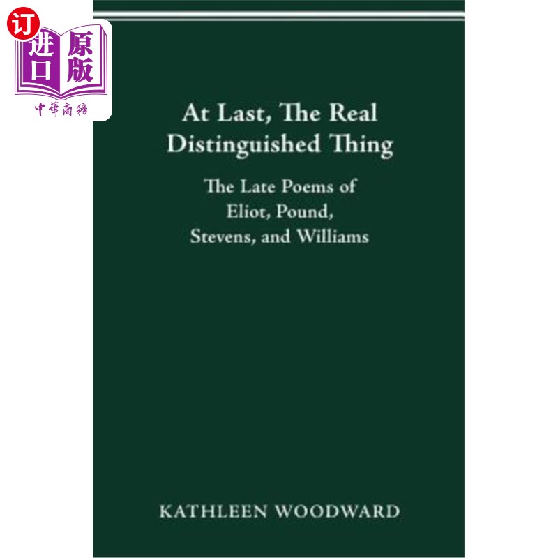 海外直订At Last, the Real Distinguished Thing: The Late Poems of Eliot, Pound, Stevens,  最后，真正杰出的是：艾略特