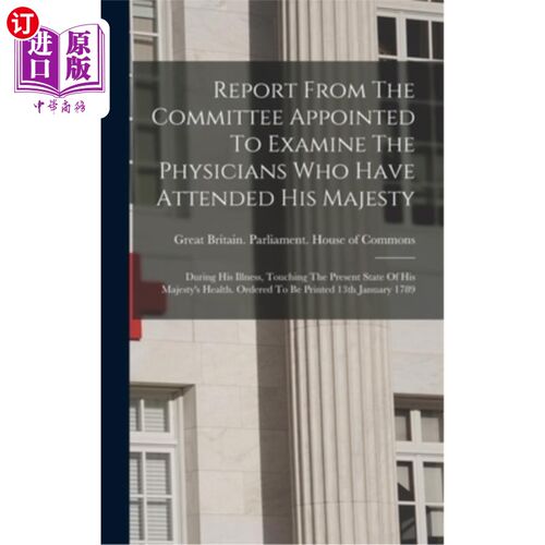 海外直订医药图书Report From The Committee Appointed To Examine The Physicians Who Have Attended  任命的委员会的报告