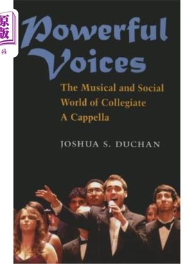海外直订Powerful Voices: The Musical and Social World of Collegiate A Cappella 强大的声音：大学无伴奏合唱的音乐和社
