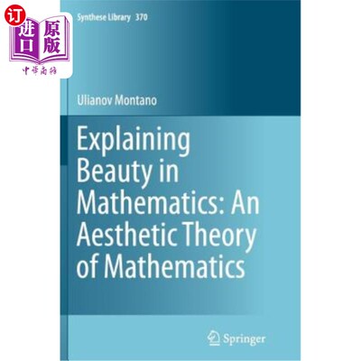 海外直订Explaining Beauty in Mathematics: An Aesthetic Theory of Mathematics 数学美的阐释：数学美学理论