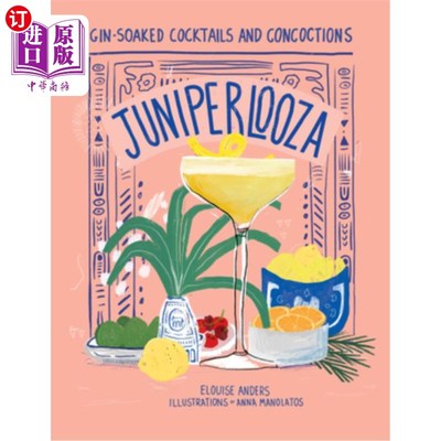 海外直订Juniperlooza: Gin-Soaked Cocktails and Concoctions 杜松子酒:杜松子酒浸泡的鸡尾酒和混合物