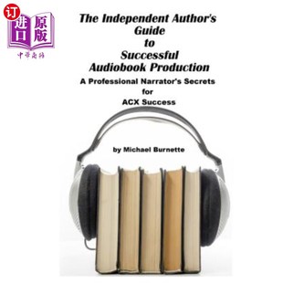 海外直订The Independent Author's Guide to Audiobook Production: A Professional Narrator' 作者的独立有声读物制作指南