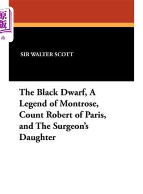 海外直订The Black Dwarf, a Legend of Montrose, Count Robert of Paris, and the Surgeon's  《黑矮人》《蒙特罗斯的传说