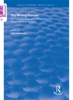 海外直订The Moving Frontier: The Changing Geography of Production in Labour-Intensive In 移动的前沿:劳动密集型产业