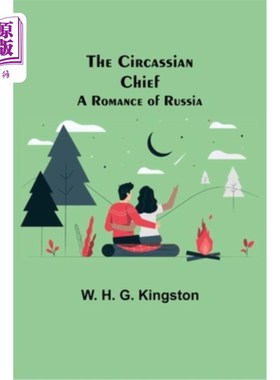 海外直订The Circassian Chief; A Romance of Russia 切尔克斯酋长;俄罗斯传奇