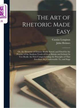 海外直订The Art of Rhetoric Made Easy: Or, the Elements of Oratory Briefly Stated, and F 《使修辞学的艺术变得简单》