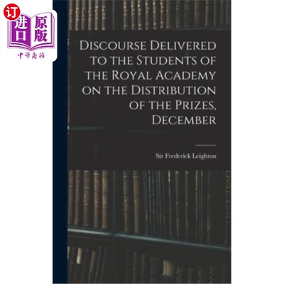 海外直订Discourse Delivered to the Students of the Royal Academy on the Distribution of  2012年12月，向