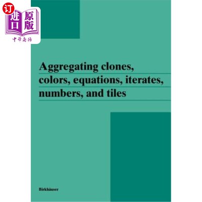 海外直订Aggregating Clones, Colors, Equations, Iterates, Numbers, and Tiles