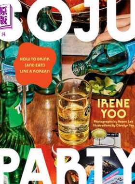 预售 烧酒派对 像韩国人一样喝酒和吃饭的秘诀 Soju Party A Cookbook 英文原版 Irene Yoo 食谱集【中商原版】
