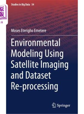 海外直订Environmental Modeling Using Satellite Imaging and Dataset Re-Processing 基于卫星成像和数据集再处理的环境建