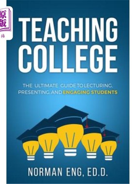 海外直订Teaching College: The Ultimate Guide to Lecturing, Presenting, and Engaging Stud 教学学院：授课、演讲和吸引