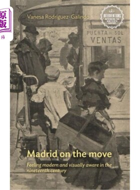 海外直订Madrid on the Move: Feeling Modern and Visually Aware in the Nineteenth Century 移动中的马德里:感受19世纪的