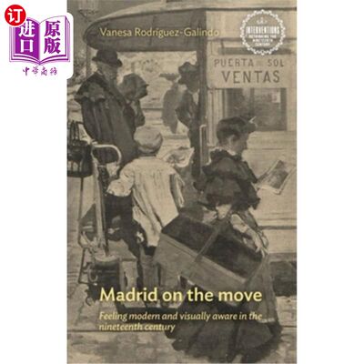 海外直订Madrid on the Move: Feeling Modern and Visually Aware in the Nineteenth Century移动中的马德里:感受19世纪的