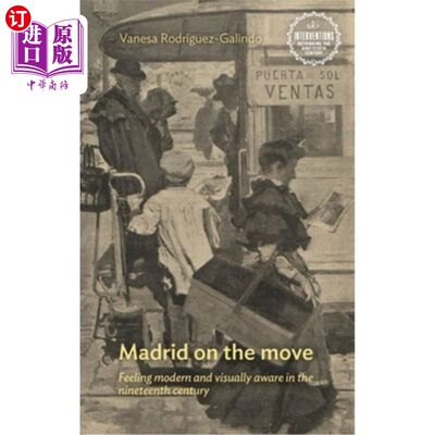 海外直订Madrid on the Move: Feeling Modern and Visually Aware in the Nineteenth Century 移动中的马德里:感受19世纪的