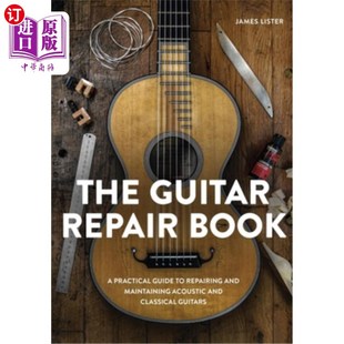 海外直订The Guitar Repair Book: A Practical Guide to Repairing and Maintaining Acoustic 吉他修理书:修理和维护原声