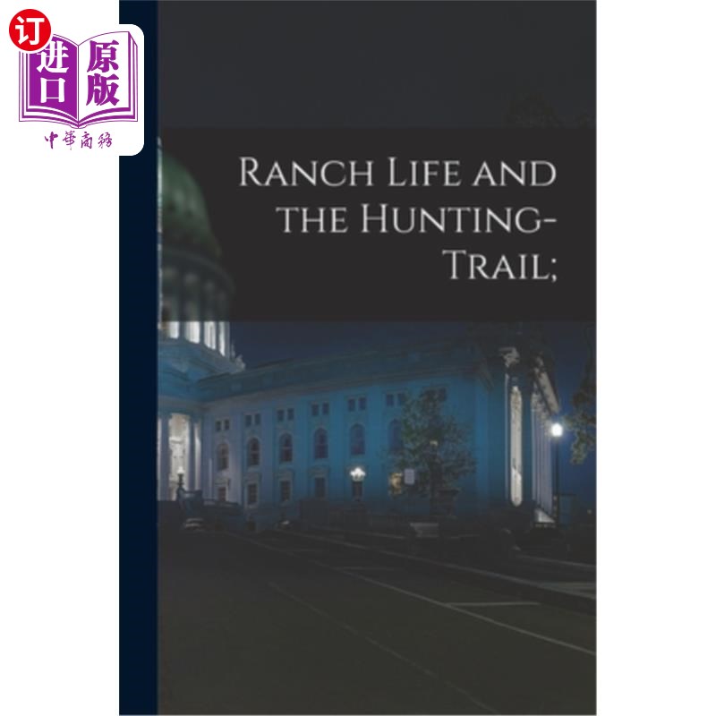 海外直订Ranch Life and the Hunting-Trail; 牧场生活与狩猎之路;