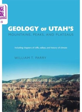 海外直订Geology of Utah's Mountains, Peaks, and Plateaus: Including descriptions of clif 犹他州山脉、山峰和高原的地