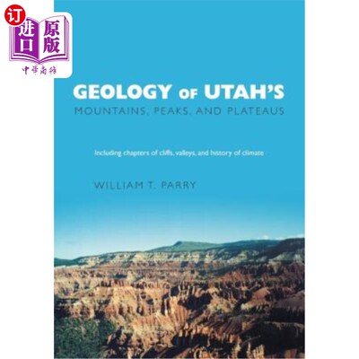 海外直订Geology of Utah's Mountains, Peaks, and Plateaus: Including descriptions of clif 犹他州山脉、山峰和高原的地